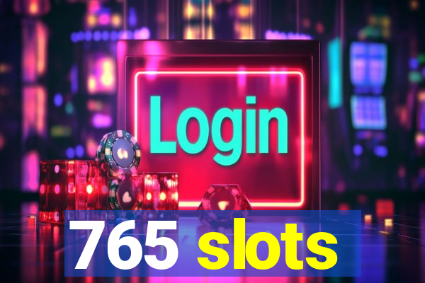 765 slots